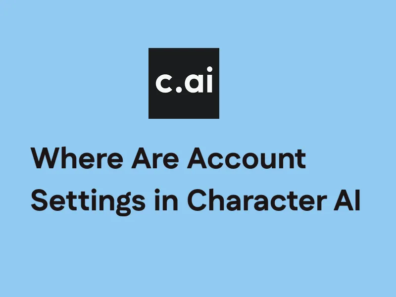 Where Are Account Settings in Character AI | Step-by-Step Guide